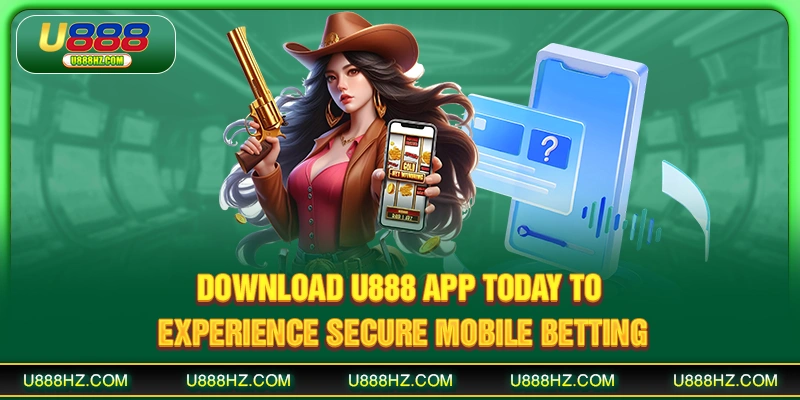 Download U888 app today to experience secure mobile betting