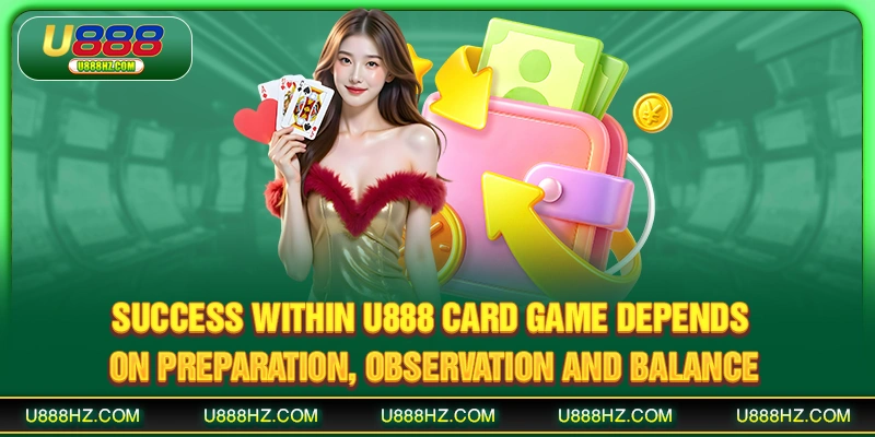 Success within U888 card game depends on preparation, observation and balance