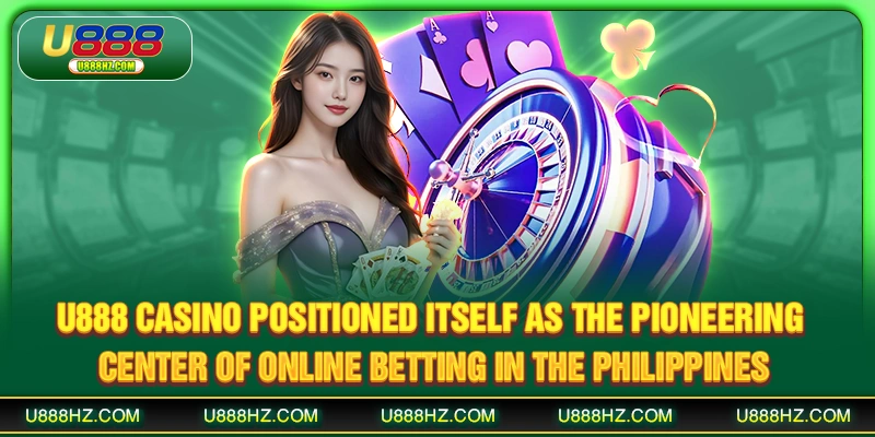 U888 Casino positioned itself as the pioneering center of online betting in the Philippines