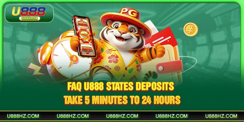 FAQ U888 states deposits take 5 minutes to 24 hours