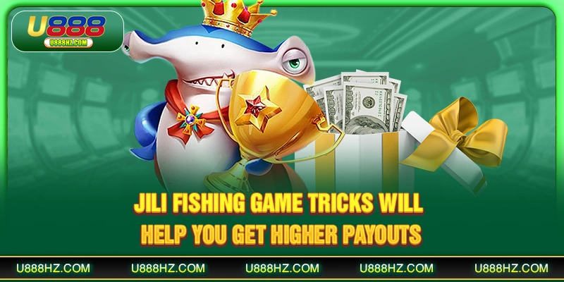 JILI fishing game tricks will help you get higher payouts