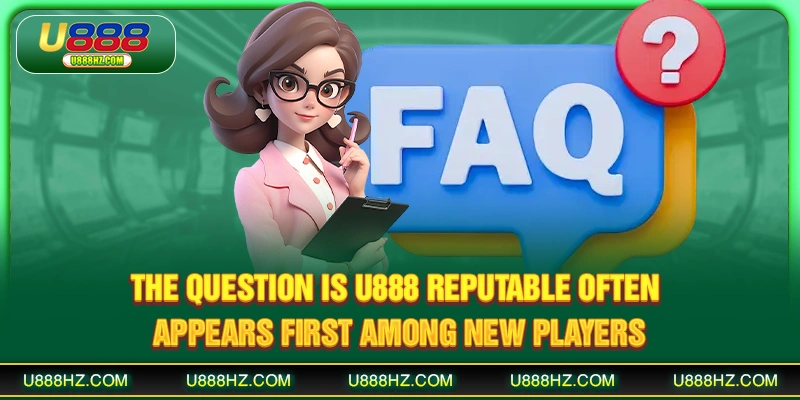 The question Is U888 reputable often appears first among new players