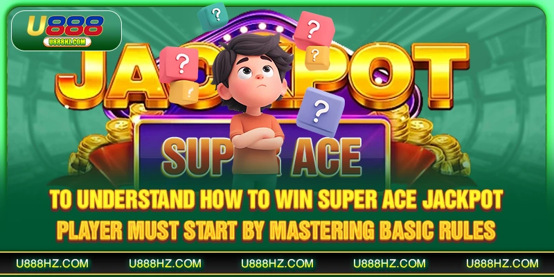 To understand how to win Super Ace jackpot, player must start by mastering basic rules