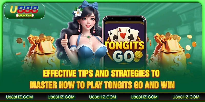 Effective tips and strategies to master how to play Tongits Go and win