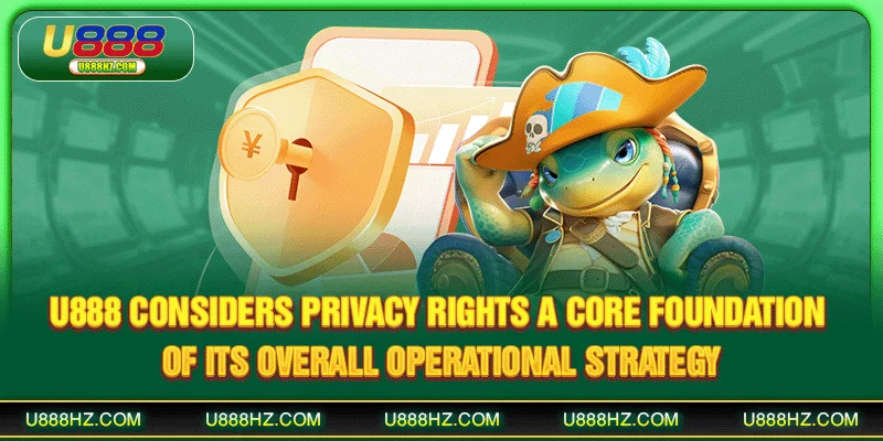 U888 considers Privacy Rights a core foundation of its overall operational strategy